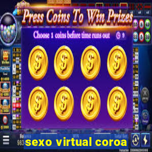 sexo virtual coroa